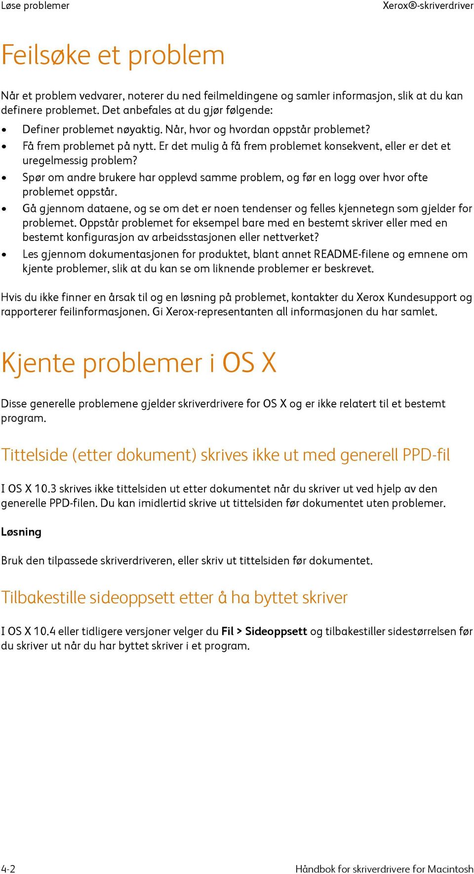 Er det mulig å få frem problemet konsekvent, eller er det et uregelmessig problem? Spør om andre brukere har opplevd samme problem, og før en logg over hvor ofte problemet oppstår.