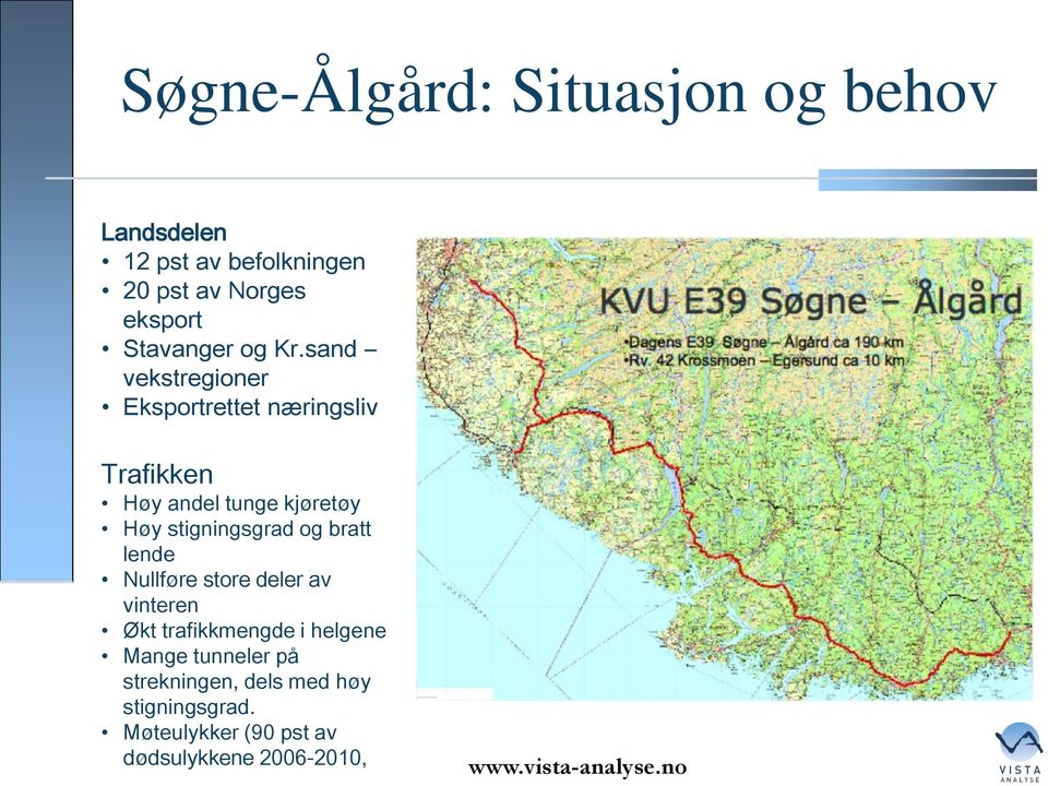 sand vekstregioner Eksportrettet næringsliv Trafikken Høy andel tunge kjøretøy Høy stigningsgrad