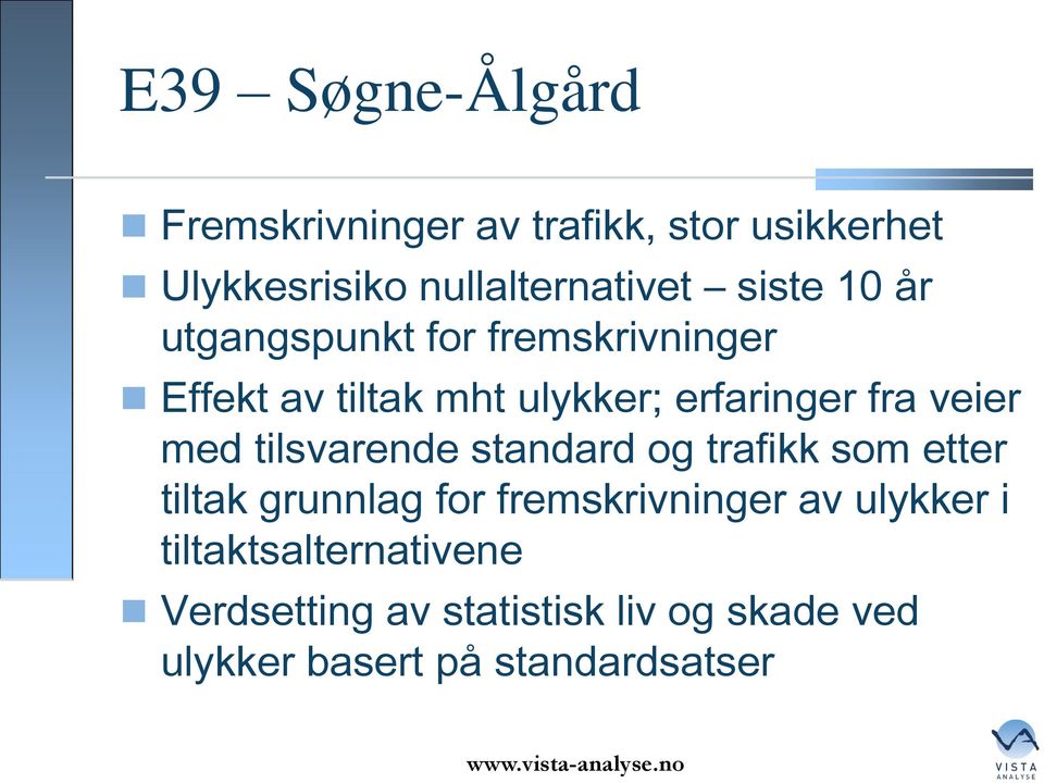 veier med tilsvarende standard og trafikk som etter tiltak grunnlag for fremskrivninger av