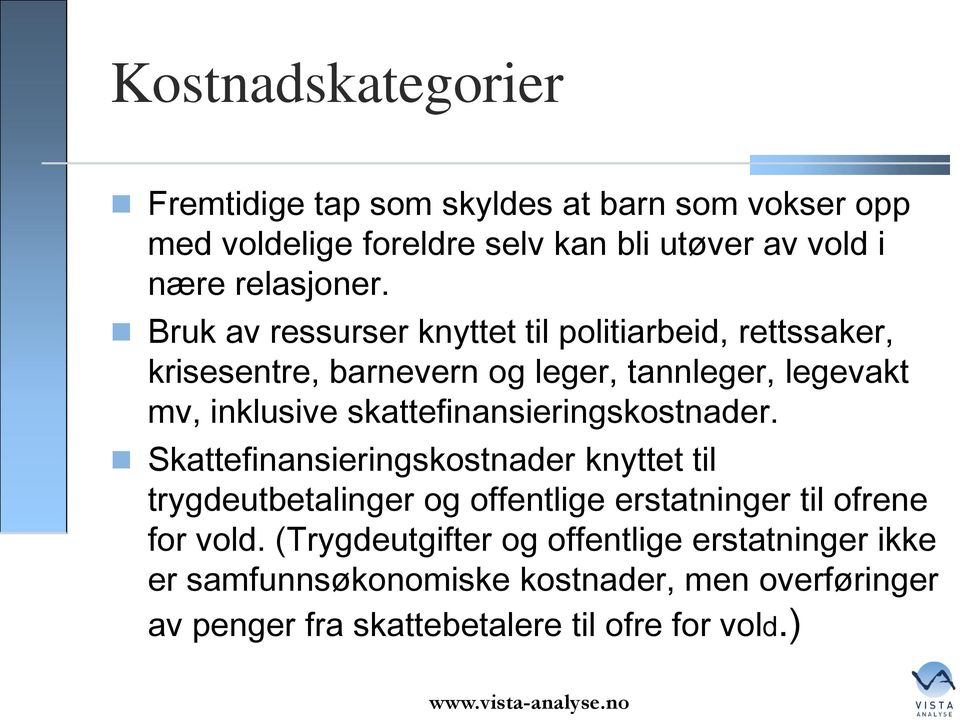 Bruk av ressurser knyttet til politiarbeid, rettssaker, krisesentre, barnevern og leger, tannleger, legevakt mv, inklusive