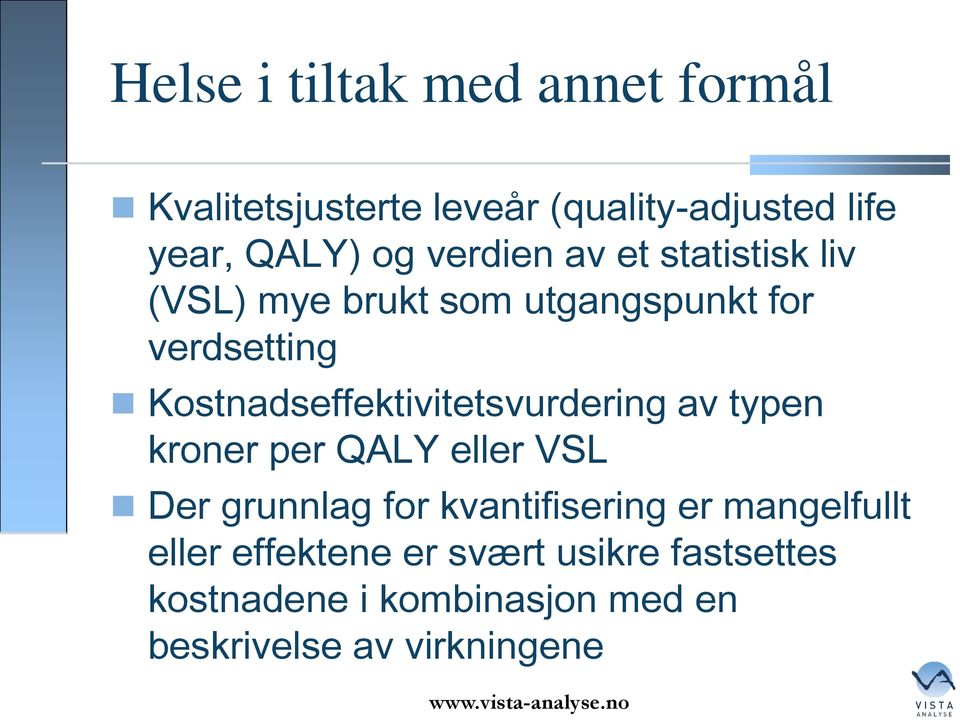 Kostnadseffektivitetsvurdering av typen kroner per QALY eller VSL Der grunnlag for