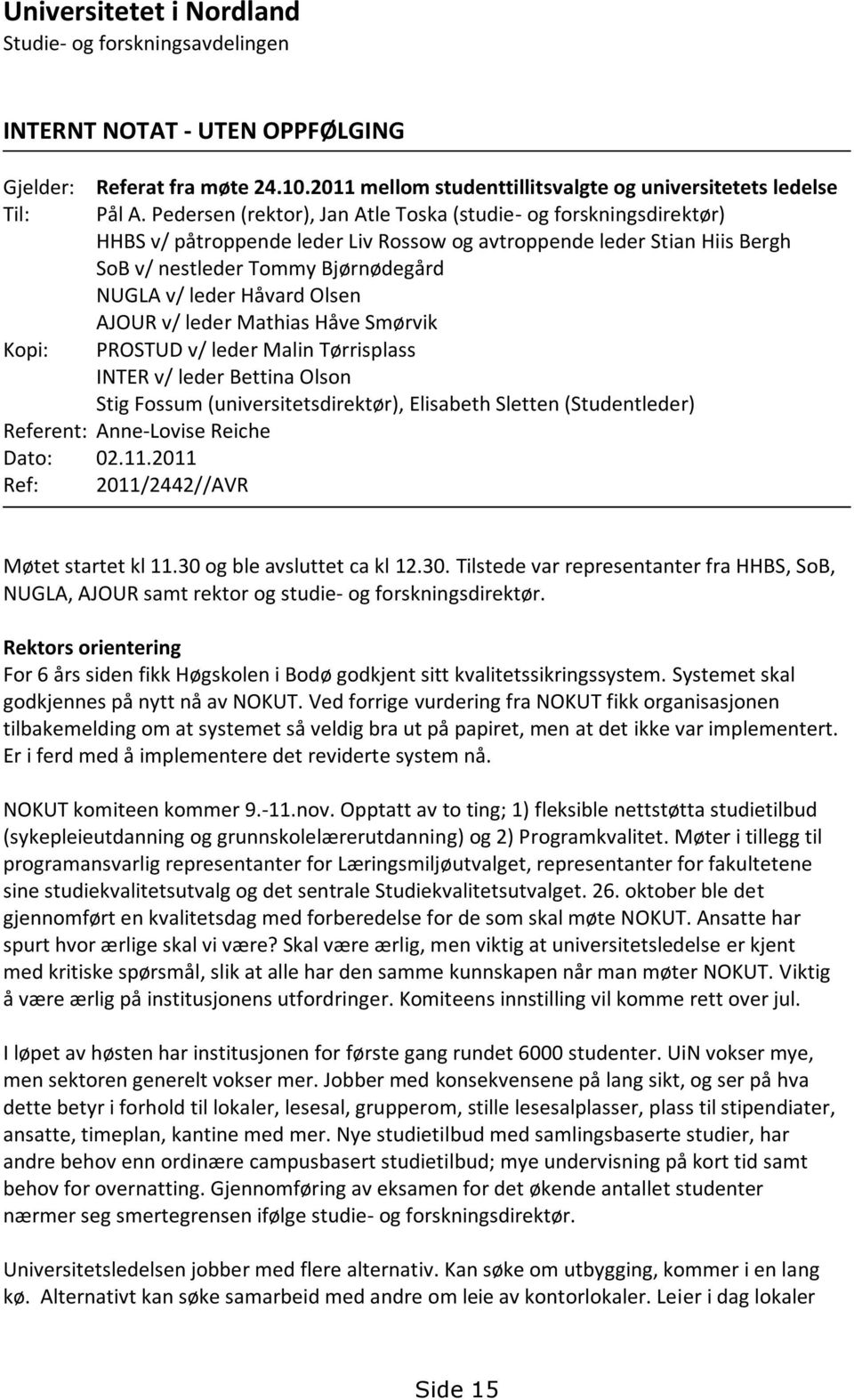 Olsen AJOUR v/ leder Mathias Håve Smørvik Kopi: PROSTUD v/ leder Malin Tørrisplass INTER v/ leder Bettina Olson Stig Fossum (universitetsdirektør), Elisabeth Sletten (Studentleder) Referent: