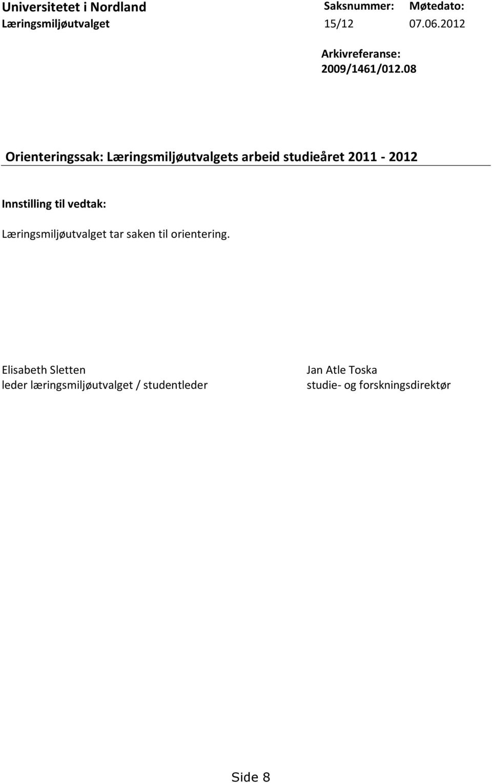 08 Orienteringssak: Læringsmiljøutvalgets arbeid studieåret 2011-2012 Innstilling til