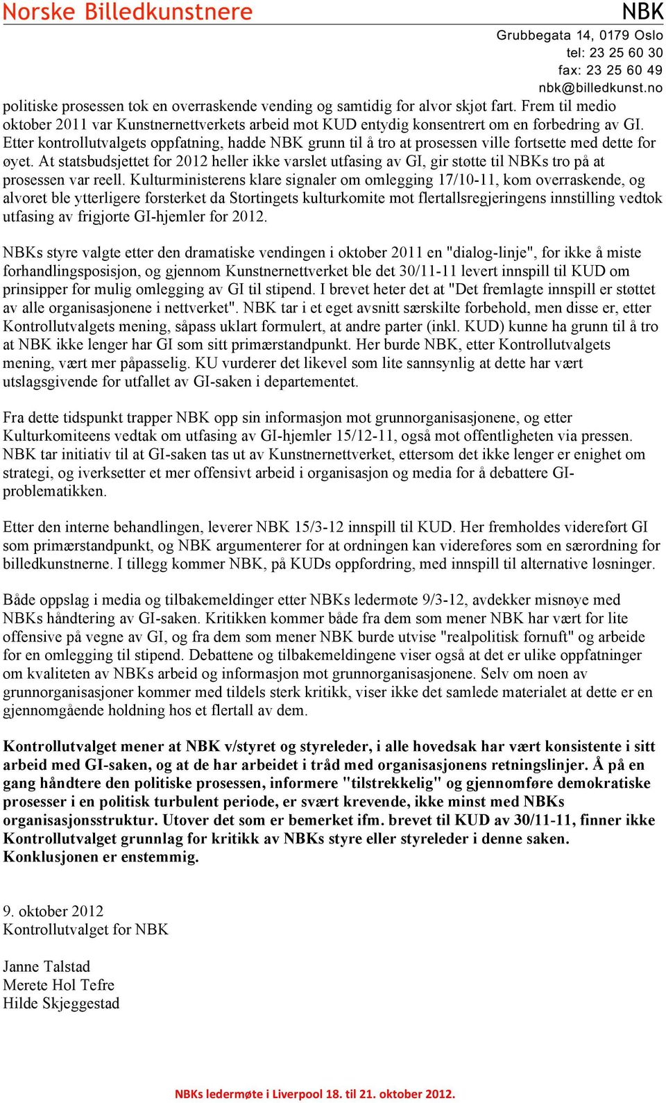 At statsbudsjettet for 2012 heller ikke varslet utfasing av GI, gir støtte til NBKs tro på at prosessen var reell.