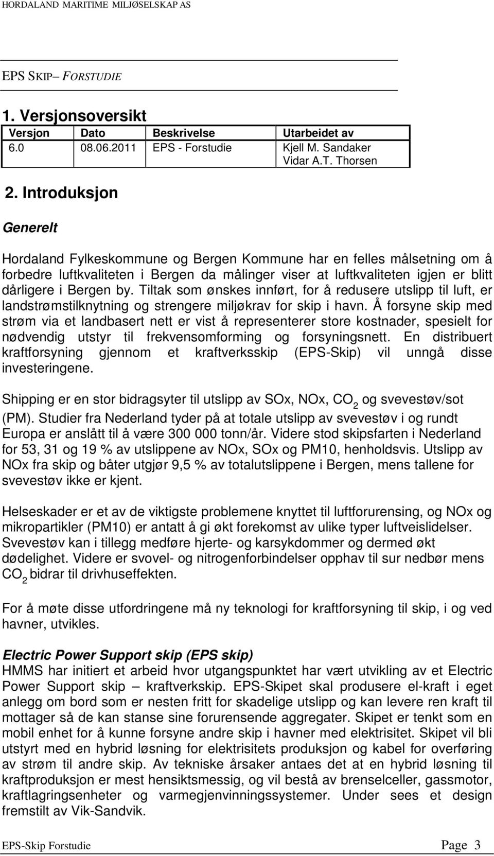 Tiltak som ønskes innført, for å redusere utslipp til luft, er landstrømstilknytning og strengere miljøkrav for skip i havn.