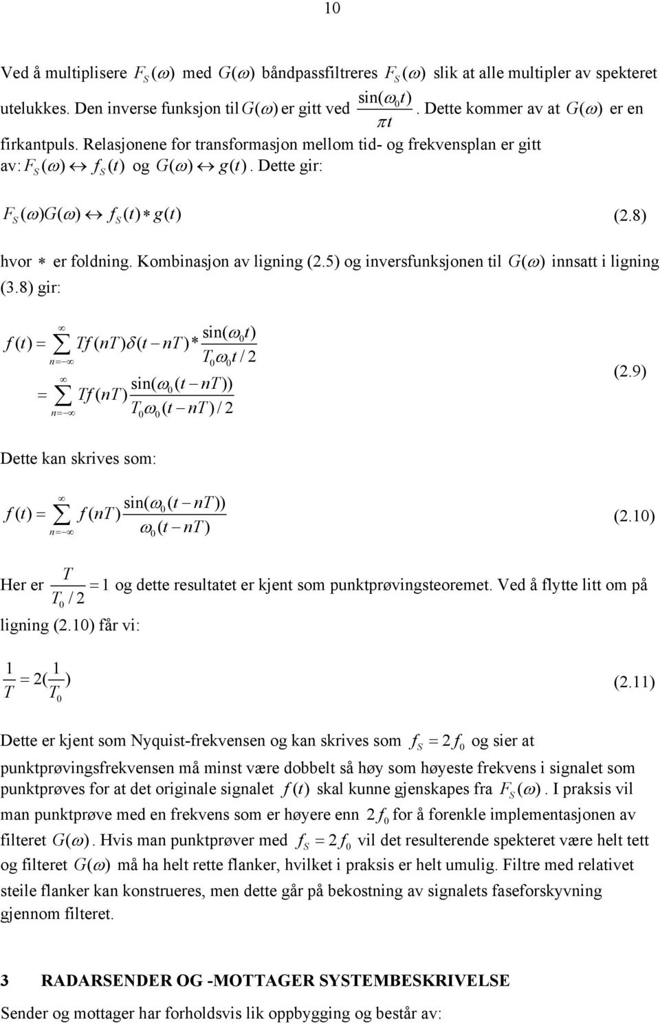 8) S S hvor er foldning. Kombinasjon av ligning (2.5) og inversfunksjonen til G( ω ) innsatt i ligning (3.