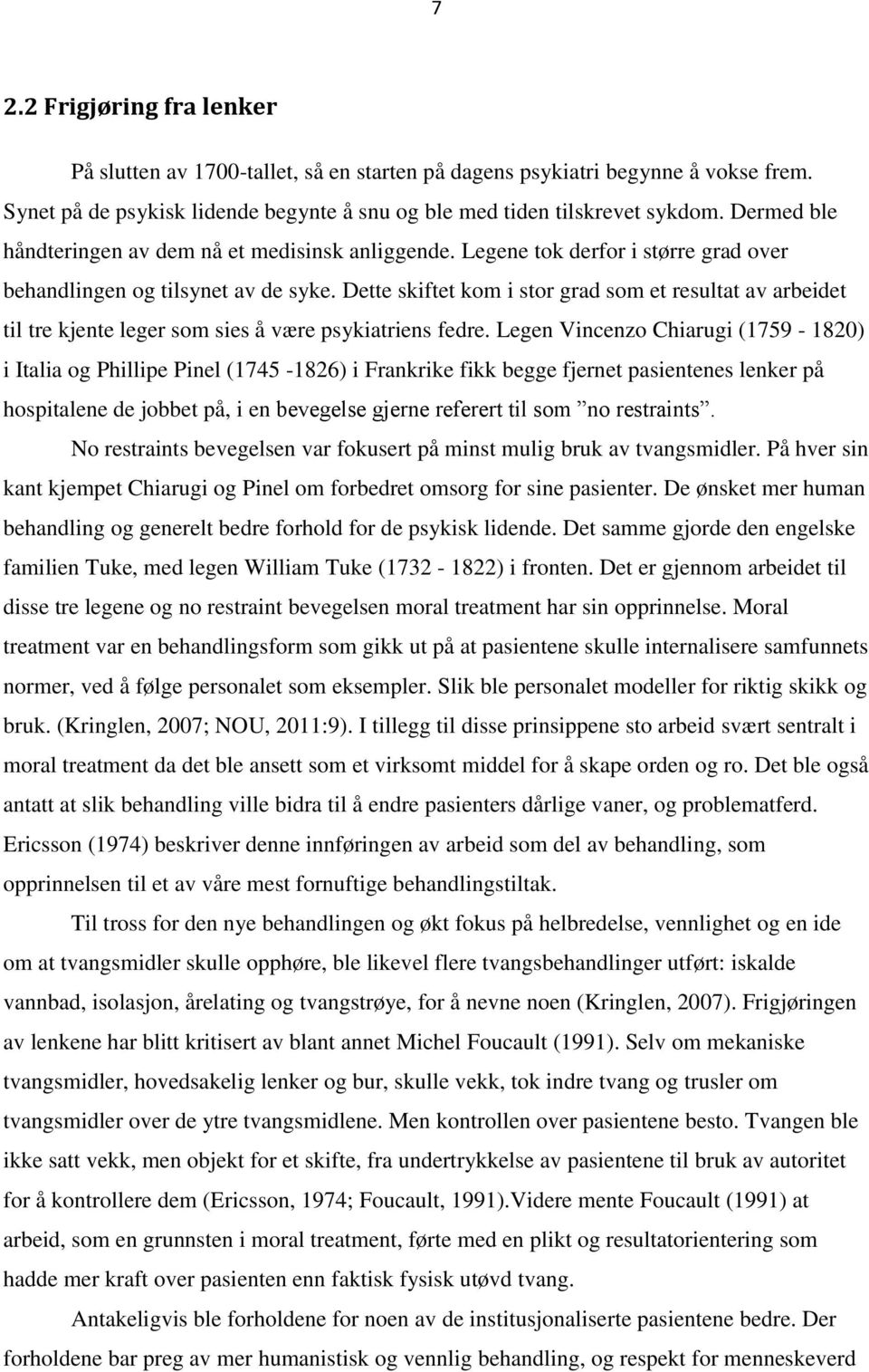 Dette skiftet kom i stor grad som et resultat av arbeidet til tre kjente leger som sies å være psykiatriens fedre.