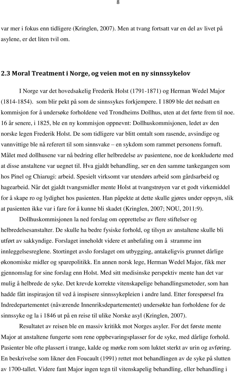 16 år senere, i 1825, ble en ny kommisjon oppnevnt: Dollhuskommisjonen, ledet av den norske legen Frederik Holst.