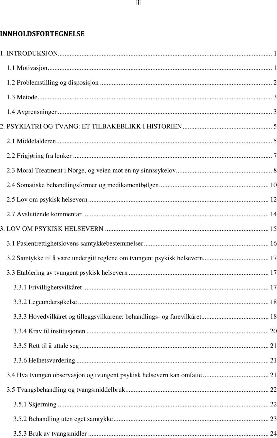 5 Lov om psykisk helsevern... 12 2.7 Avsluttende kommentar... 14 3. LOV OM PSYKISK HELSEVERN... 15 3.1 Pasientrettighetslovens samtykkebestemmelser... 16 3.