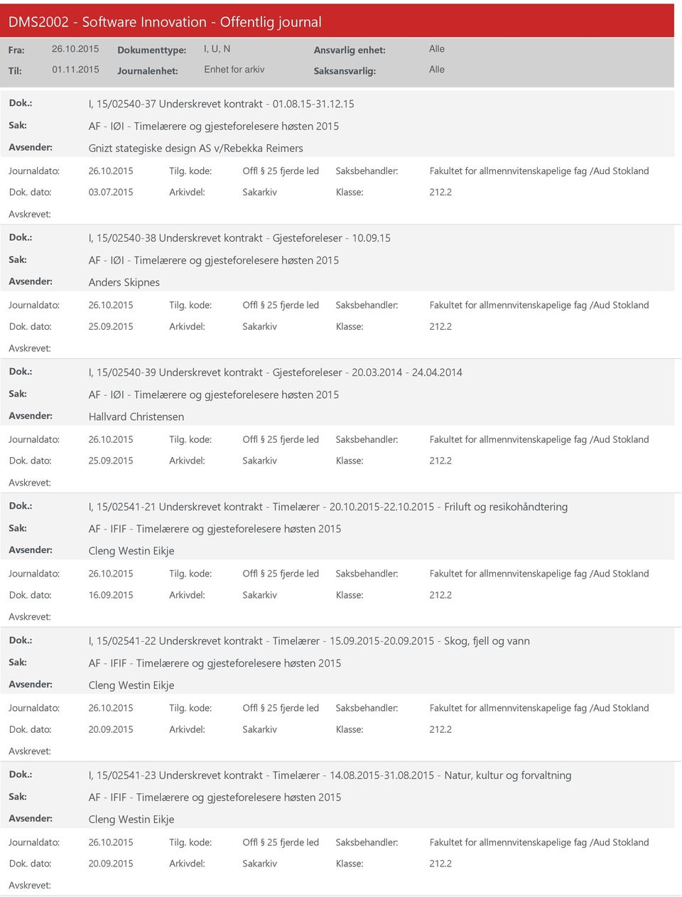 03.2014-24.04.2014 AF - IØI - Timelærere og gjesteforelesere høsten 2015 Hallvard Christensen Dok. dato: 25.09.2015 Arkivdel: Sakarkiv I, 15/02541-21 nderskrevet kontrakt - Timelærer - 20.10.2015-22.