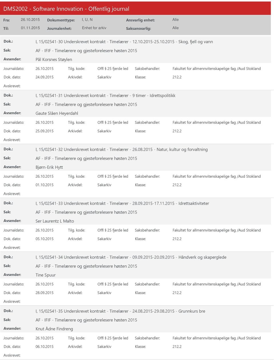 2015 Arkivdel: Sakarkiv I, 15/02541-32 nderskrevet kontrakt - Timelærer - 26.08.2015 - Natur, kultur og forvaltning AF - IFIF - Timelærere og gjesteforelesere høsten 2015 Bjørn-Erik Hytt Dok.