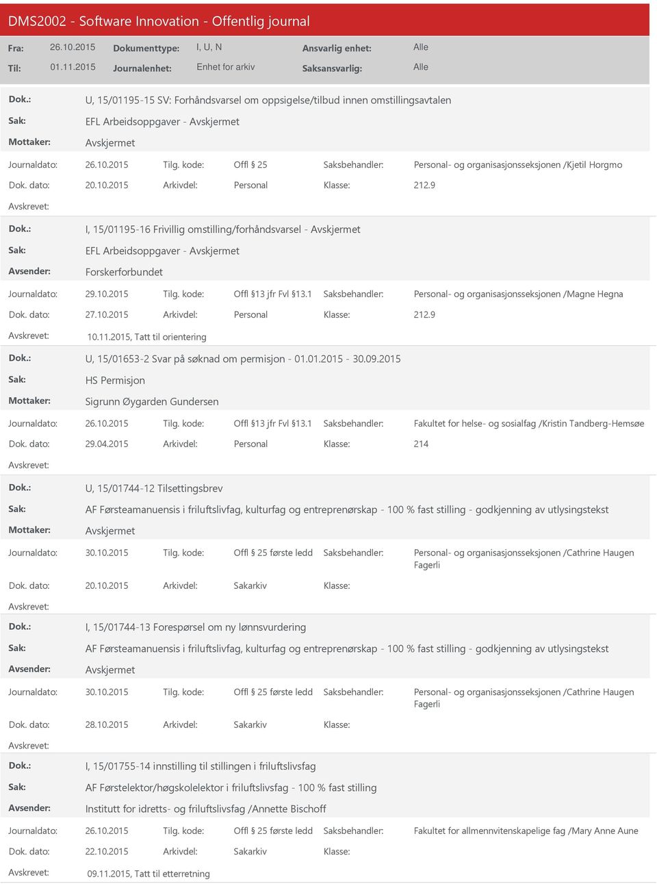 2015 Arkivdel: Personal 212.9 10.11.2015, Tatt til orientering, 15/01653-2 Svar på søknad om permisjon - 01.01.2015-30.09.2015 HS Permisjon Sigrunn Øygarden Gundersen Dok. dato: 29.04.