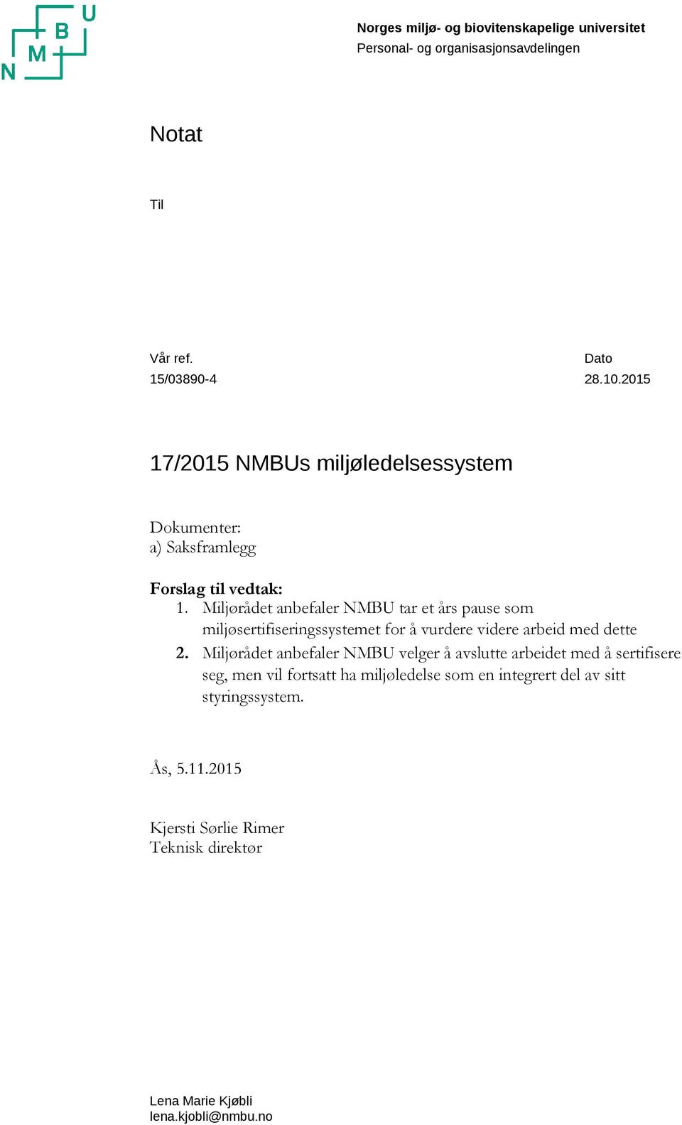 Miljørådet anbefaler NMBU tar et års pause som miljøsertifiseringssystemet for å vurdere videre arbeid med dette 2.