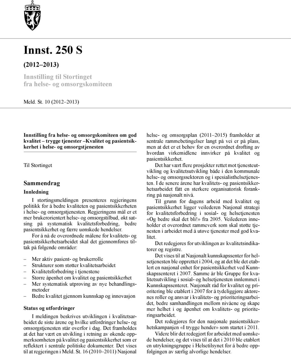 10 (2012 2013) Innstilling fra helse- og omsorgskomiteen om god kvalitet trygge tjenester Kvalitet og pasientsikkerhet i helse- og omsorgstjenesten Til Stortinget Sammendrag Innledning I