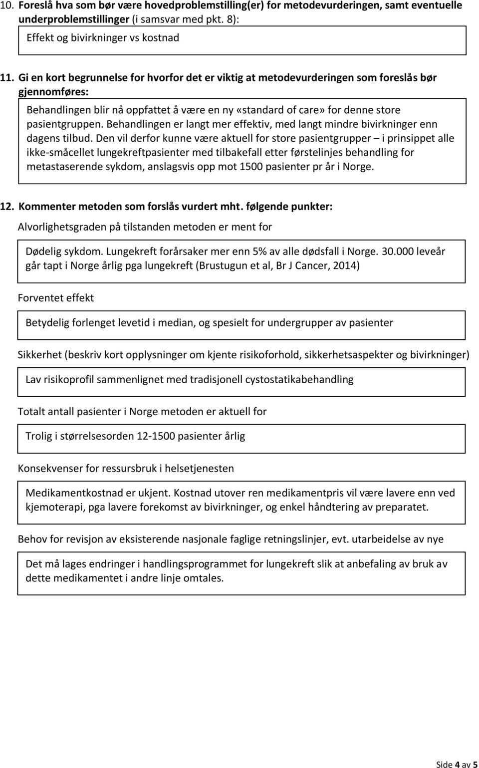 Behandlingen er langt mer effektiv, med langt mindre bivirkninger enn dagens tilbud.