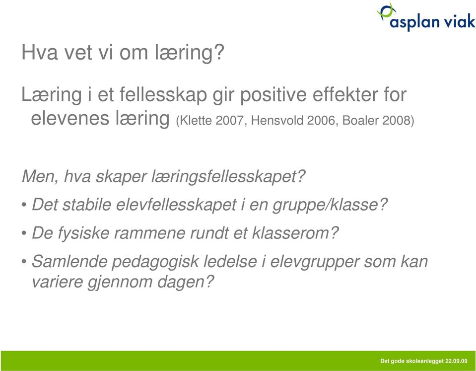 Hensvold 2006, Boaler 2008) Men, hva skaper læringsfellesskapet?