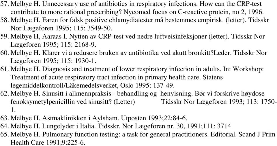 leder. Tidsskr Nor Lægeforen 1995; 115: 1930-1. 61. Melbye H. Diagnosis and treatment of lower respiratory infection in adults.