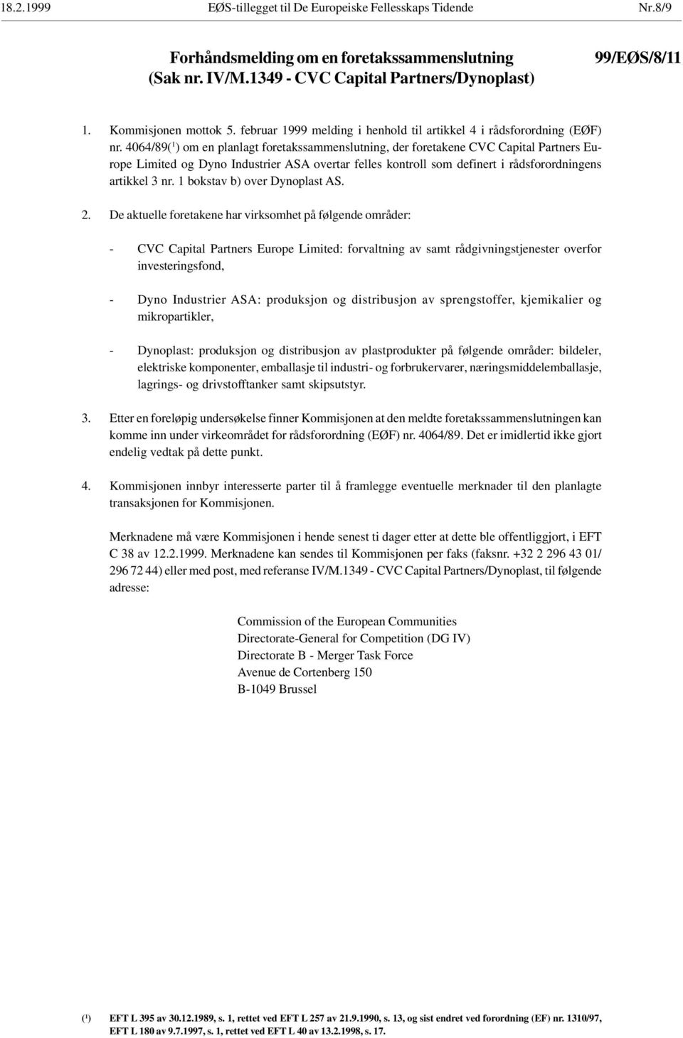 4064/89( 1 ) om en planlagt foretakssammenslutning, der foretakene CVC Capital Partners Europe Limited og Dyno Industrier ASA overtar felles kontroll som definert i rådsforordningens artikkel 3 nr.