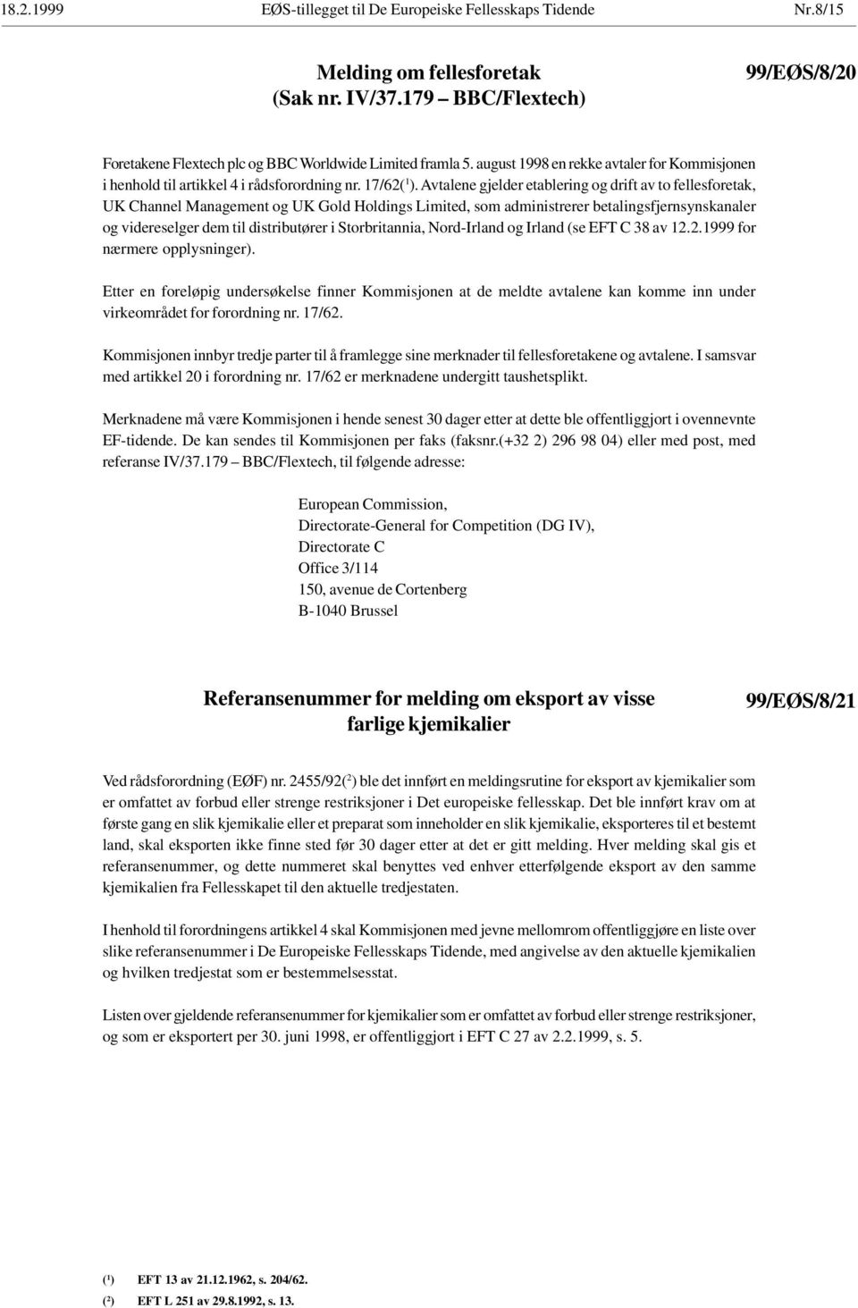 Avtalene gjelder etablering og drift av to fellesforetak, UK Channel Management og UK Gold Holdings Limited, som administrerer betalingsfjernsynskanaler og videreselger dem til distributører i