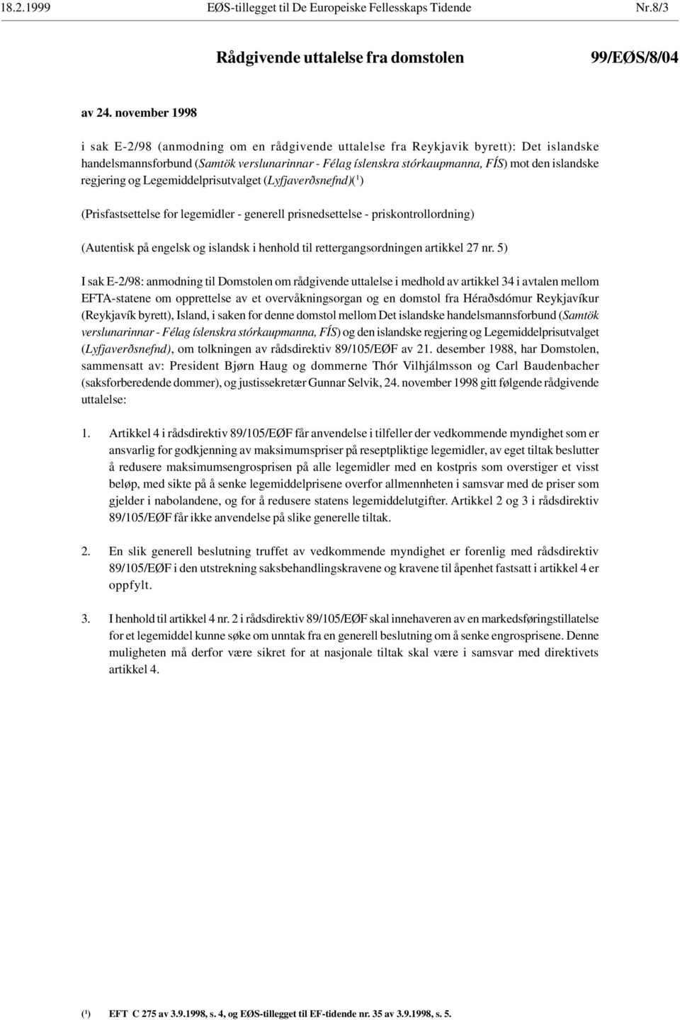 islandske regjering og Legemiddelprisutvalget (Lyfjaverðsnefnd)( 1 ) (Prisfastsettelse for legemidler - generell prisnedsettelse - priskontrollordning) (Autentisk på engelsk og islandsk i henhold til