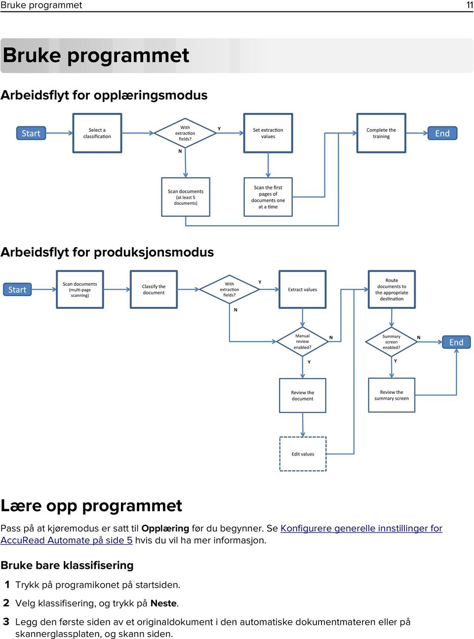 Se Konfigurere generelle innstillinger for AccuRead Automate på side 5 hvis du vil ha mer informasjon.