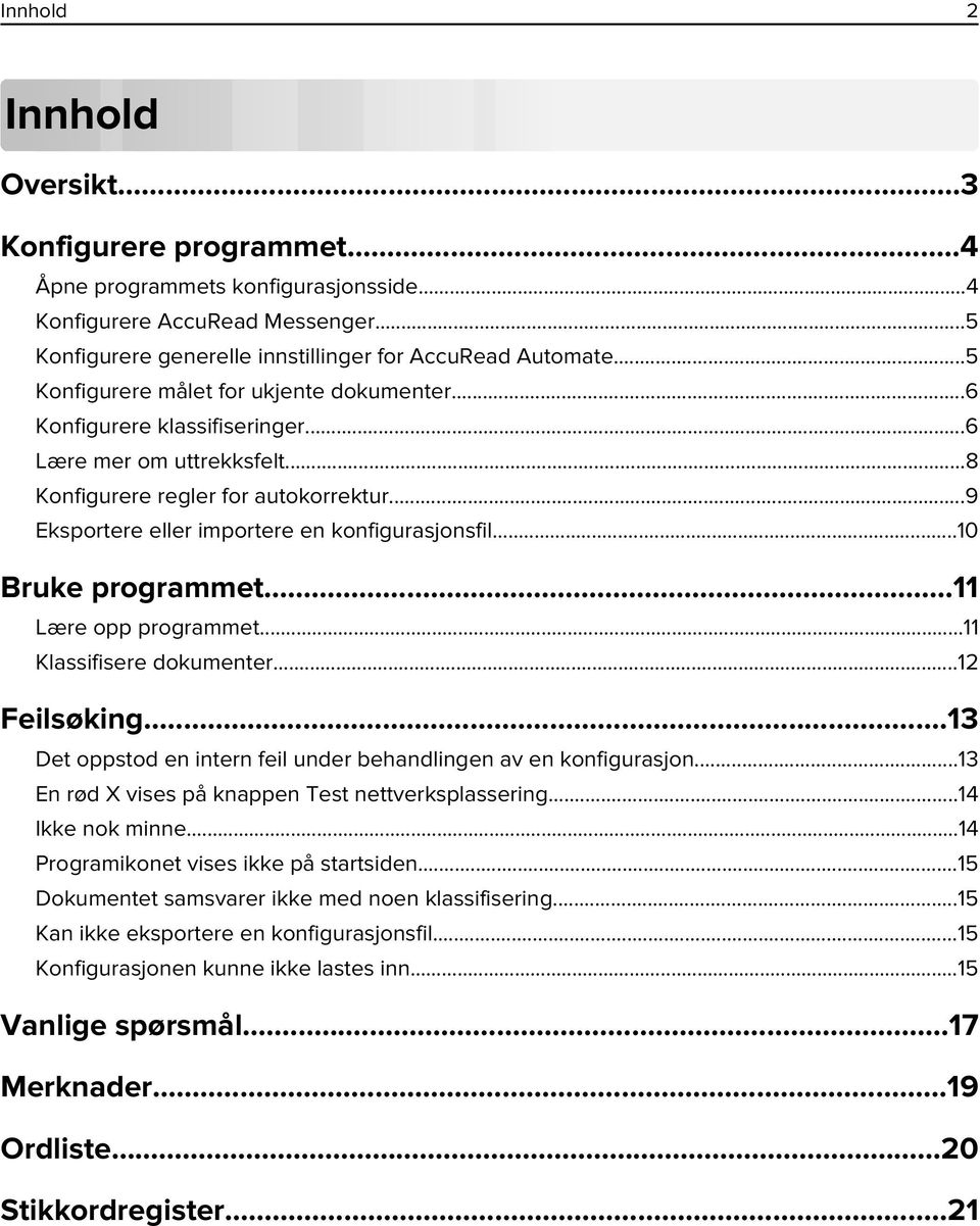 ..10 Bruke programmet...11 Lære opp programmet...11 Klassifisere dokumenter...12 Feilsøking...13 Det oppstod en intern feil under behandlingen av en konfigurasjon.