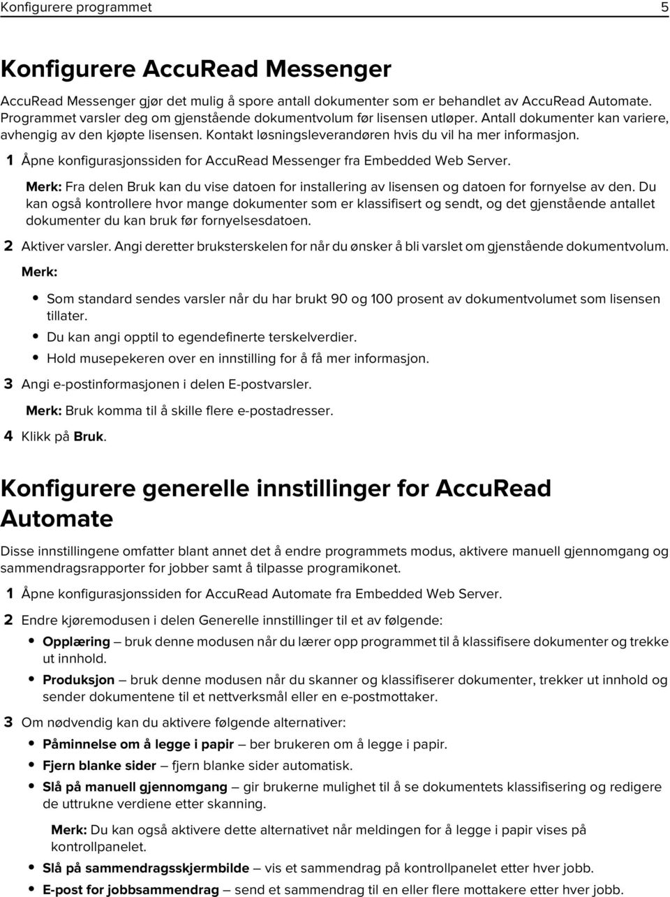 1 Åpne konfigurasjonssiden for AccuRead Messenger fra Embedded Web Server. Merk: Fra delen Bruk kan du vise datoen for installering av lisensen og datoen for fornyelse av den.