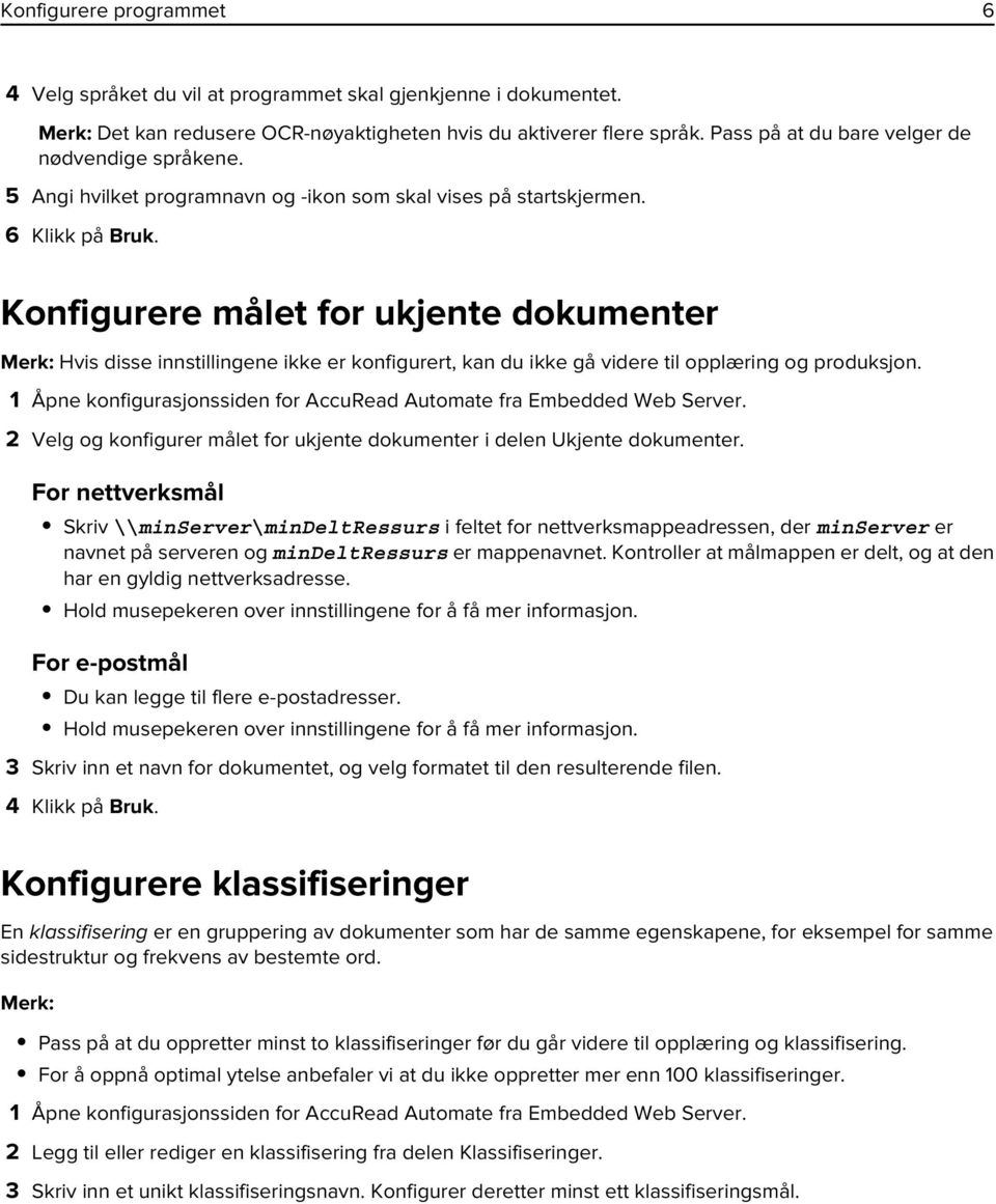 Konfigurere målet for ukjente dokumenter Merk: Hvis disse innstillingene ikke er konfigurert, kan du ikke gå videre til opplæring og produksjon.