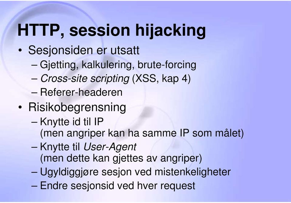 (men angriper kan ha samme IP som målet) Knytte til User-Agent (men dette kan gjettes