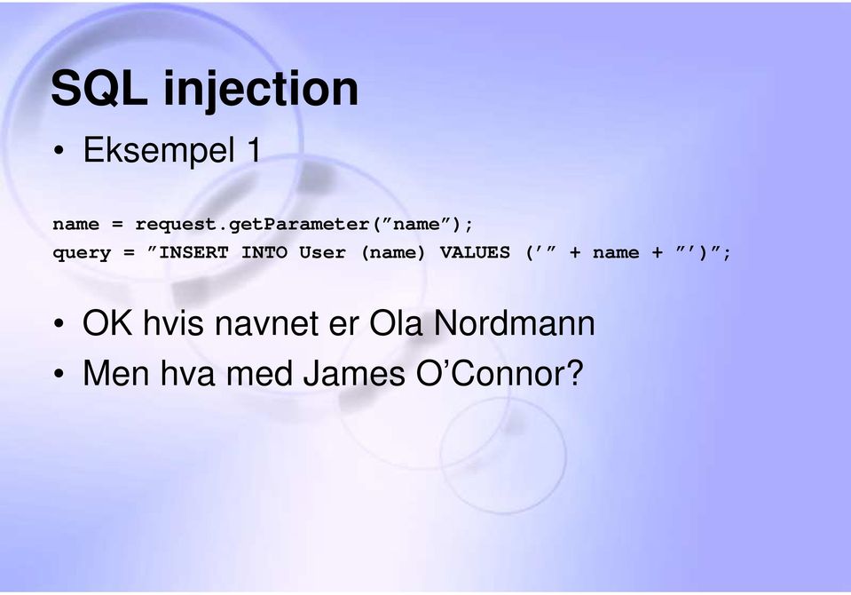 User (name) VALUES ( + name + ) ; OK hvis