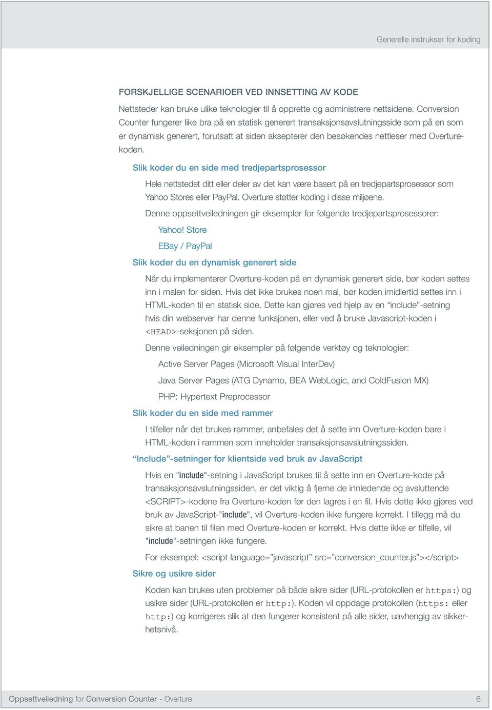 Slik koder du en side med tredjepartsprosessor Hele nettstedet ditt eller deler av det kan være basert på en tredjepartsprosessor som Yahoo Stores eller PayPal.