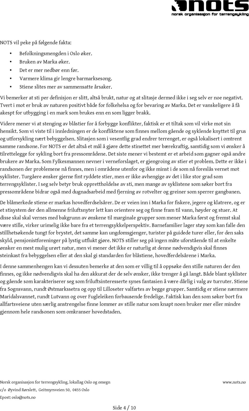 Tvert i mot er bruk av naturen positivt både for folkehelsa og for bevaring av Marka. Det er vanskeligere å få akespt for utbygging i en mark som brukes enn en som ligger brakk.