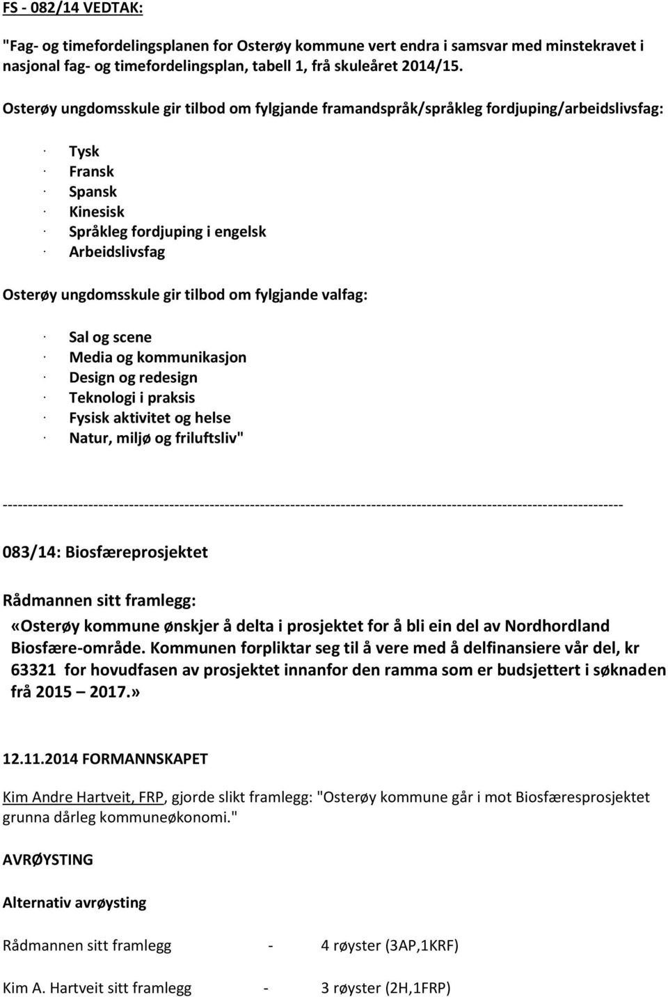 om fylgjande valfag: Sal og scene Media og kommunikasjon Design og redesign Teknologi i praksis Fysisk aktivitet og helse Natur, miljø og friluftsliv" 083/14: Biosfæreprosjektet «Osterøy kommune