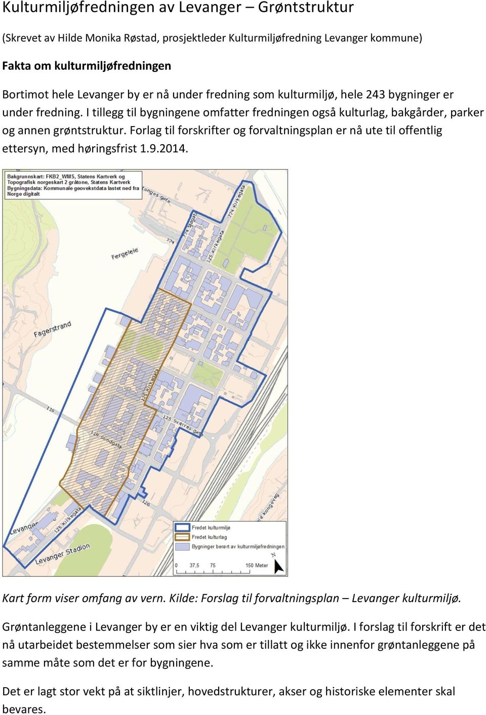 Forlag til forskrifter og forvaltningsplan er nå ute til offentlig ettersyn, med høringsfrist 1.9.2014. Kart form viser omfang av vern. Kilde: Forslag til forvaltningsplan Levanger kulturmiljø.