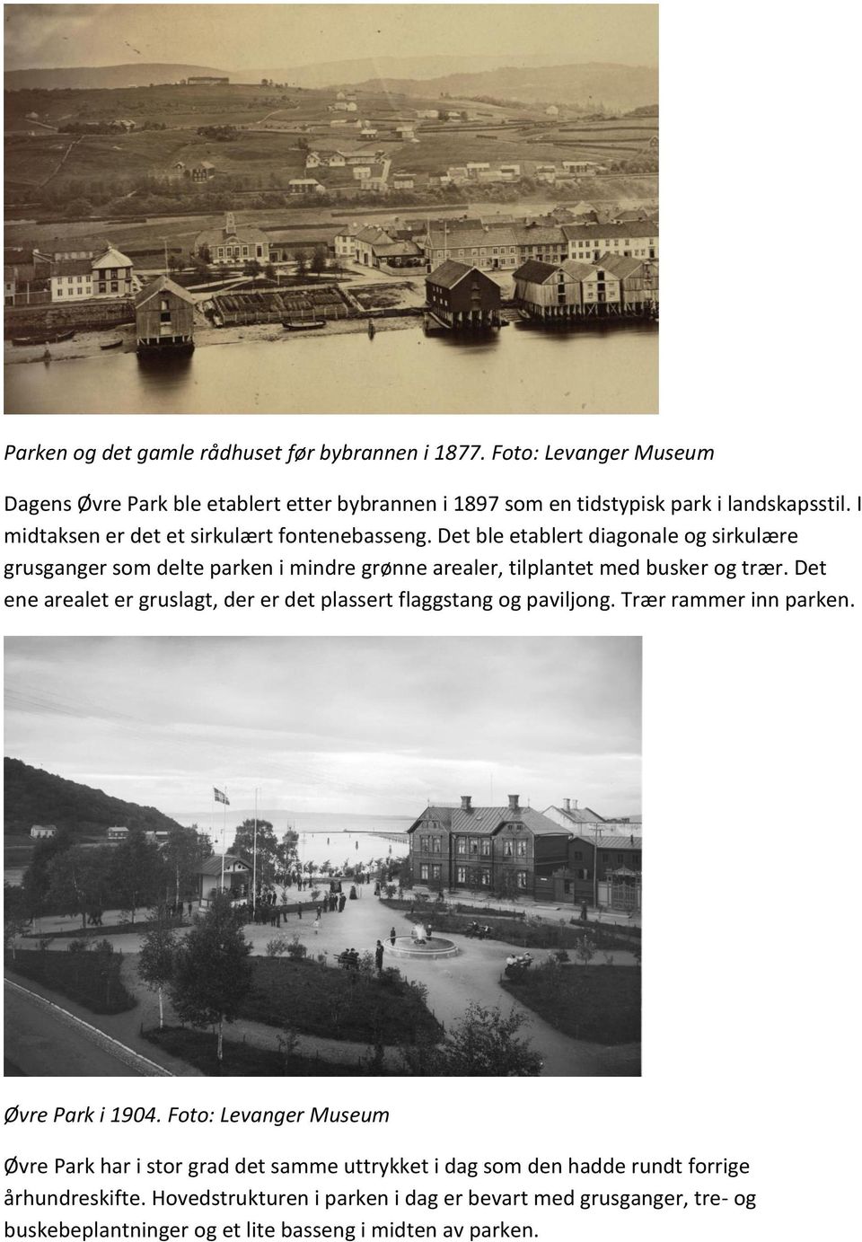 Det ene arealet er gruslagt, der er det plassert flaggstang og paviljong. Trær rammer inn parken. Øvre Park i 1904.