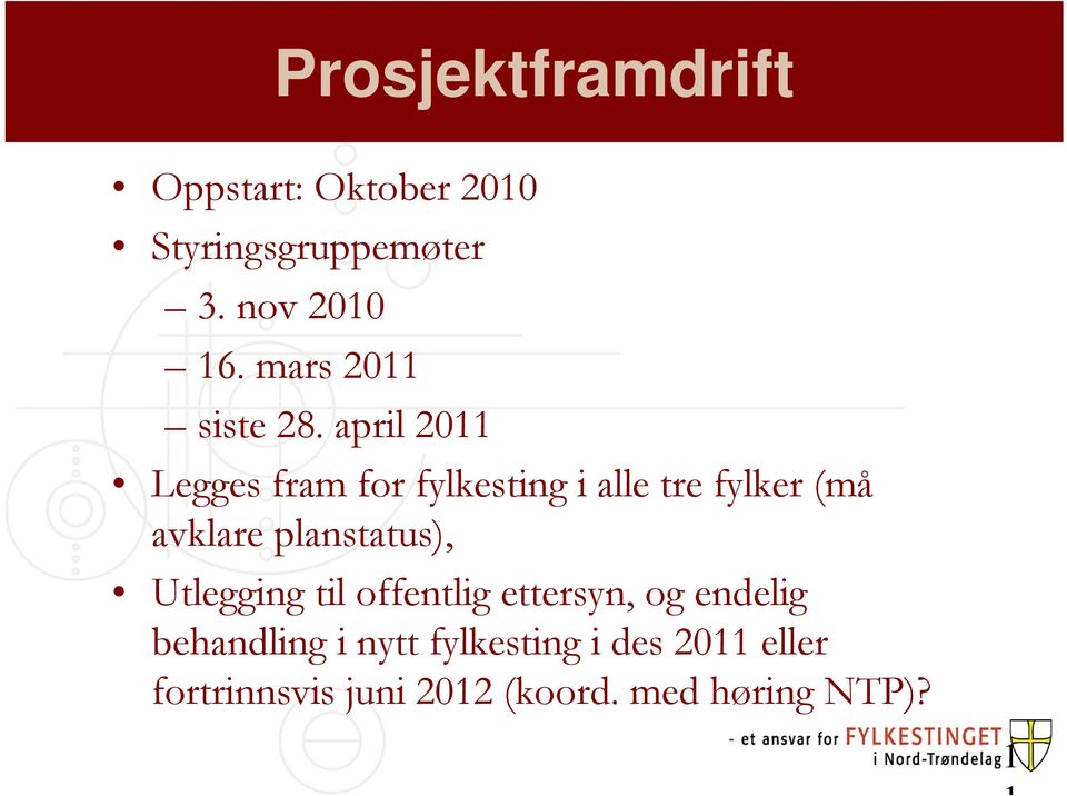 april 2011 Legges fram for fylkesting i alle tre fylker (må avklare