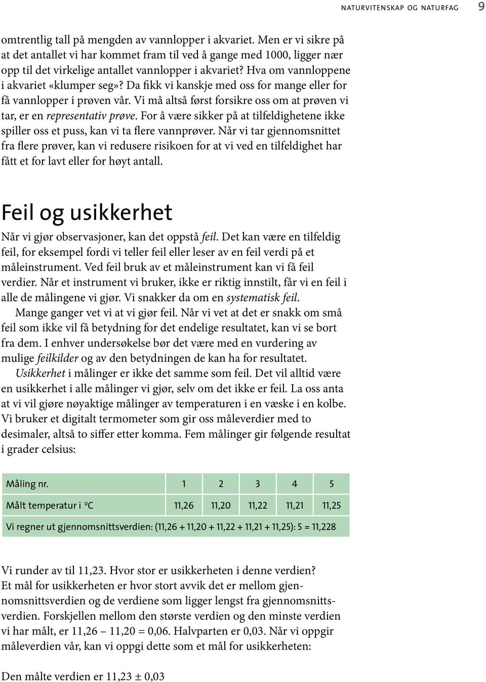 Da fikk vi kanskje med oss for mange eller for få vannlopper i prøven vår. Vi må altså først forsikre oss om at prøven vi tar, er en representativ prøve.