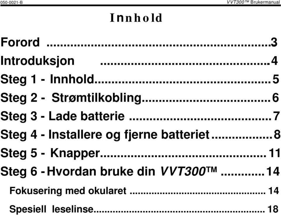 .. 7 Steg 4 - Installere og fjerne batteriet... 8 Steg 5 - Knapper.