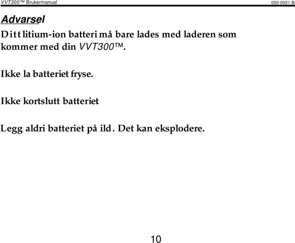 kommer med din VVT300. Ikke la batteriet fryse.