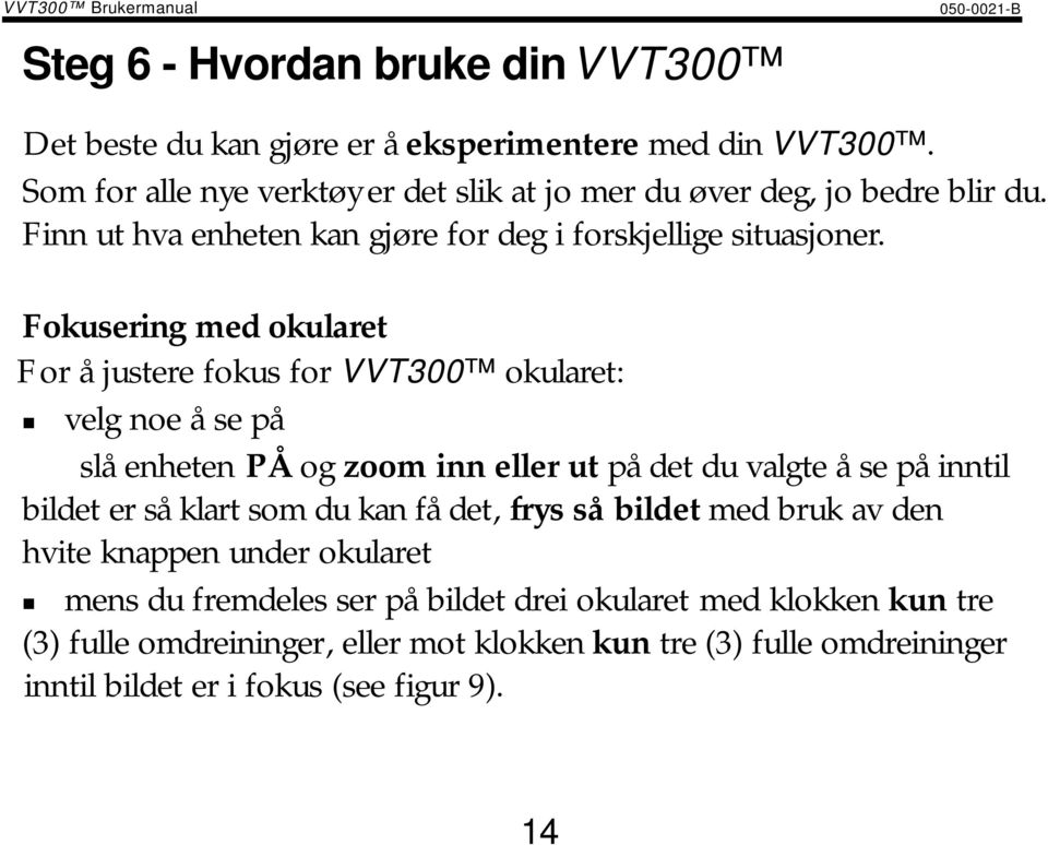 Fokusering med okularet For å justere fokus for VVT300 okularet:!