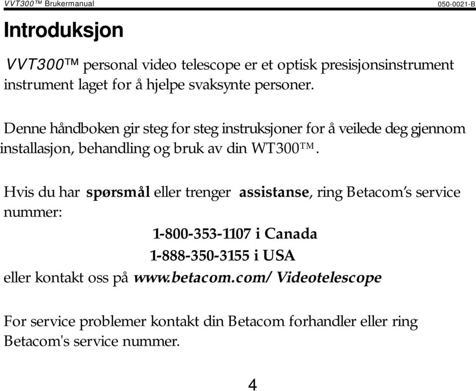 Denne håndboken gir steg for steg instruksjoner for å veilede deg gjennom installasjon, behandling og bruk av din WT300.