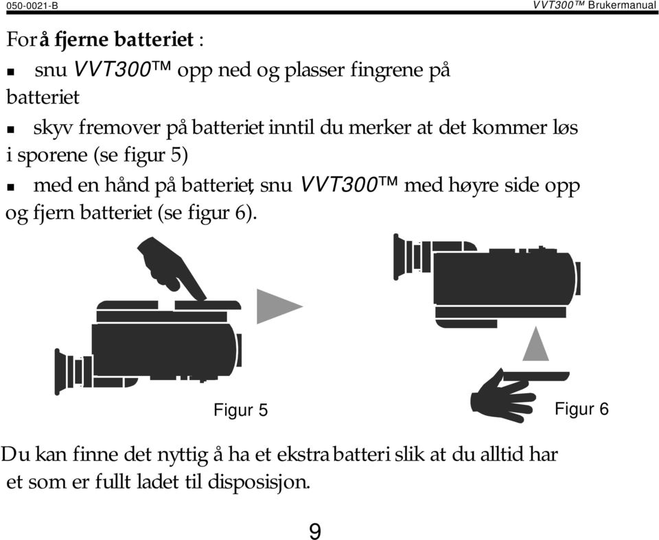 skyv fremover på batteriet inntil du merker at det kommer løs i sporene (se figur 5)!