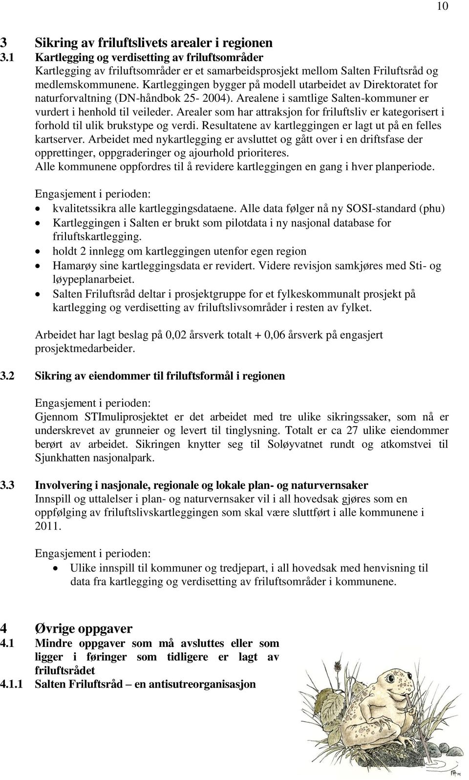 Kartleggingen bygger på modell utarbeidet av Direktoratet for naturforvaltning (DN-håndbok 25-2004). Arealene i samtlige Salten-kommuner er vurdert i henhold til veileder.