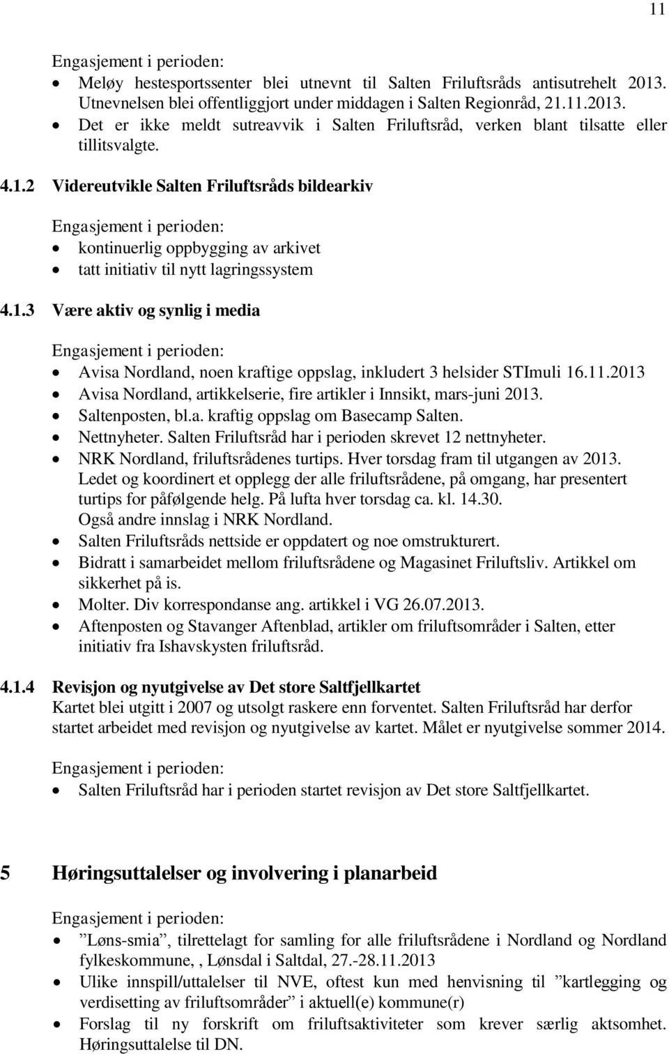 11.2013 Avisa Nordland, artikkelserie, fire artikler i Innsikt, mars-juni 2013. Saltenposten, bl.a. kraftig oppslag om Basecamp Salten. Nettnyheter.