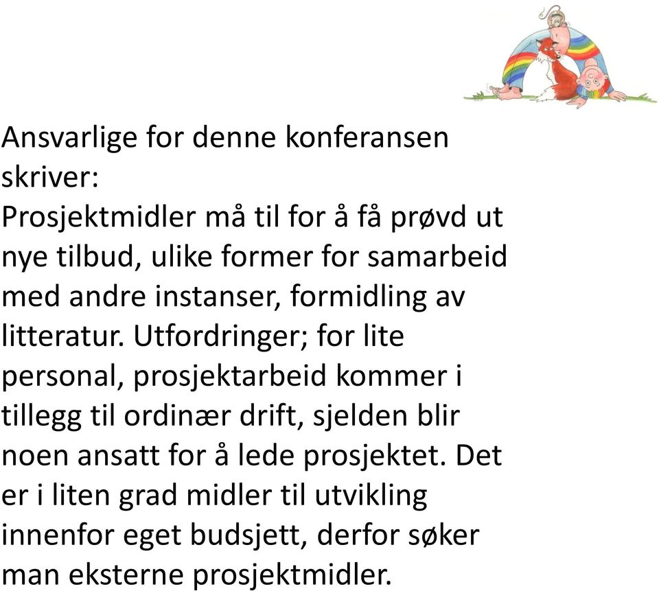 Utfordringer; for lite personal, prosjektarbeid kommer i tillegg til ordinær drift, sjelden blir noen