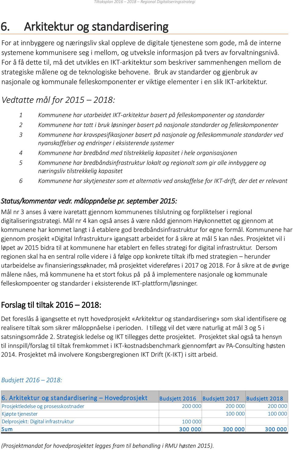 Bruk av standarder og gjenbruk av nasjonale og kommunale felleskomponenter er viktige elementer i en slik IKT-arkitektur.