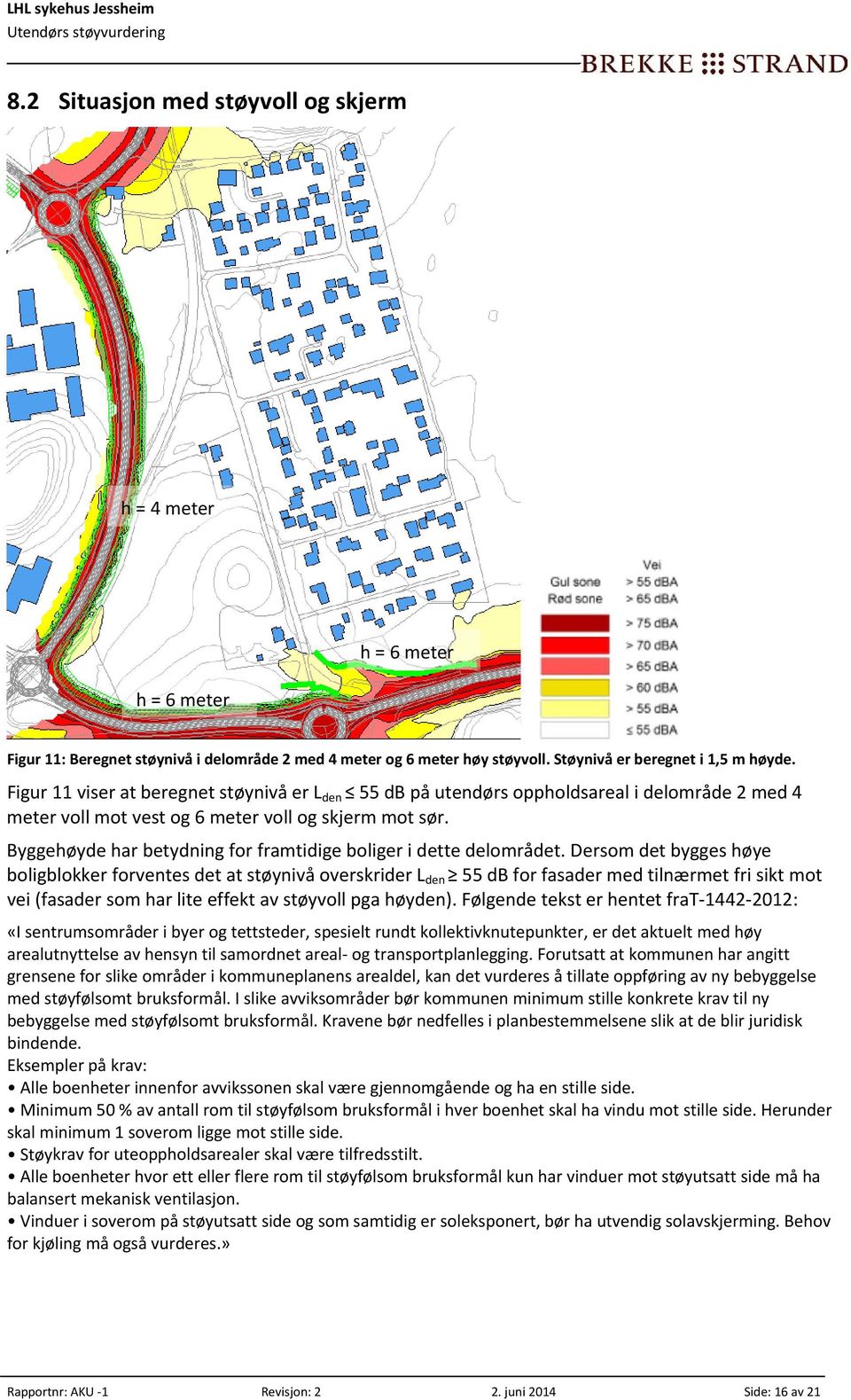 Byggehøyde har betydning for framtidige boliger i dette delområdet.