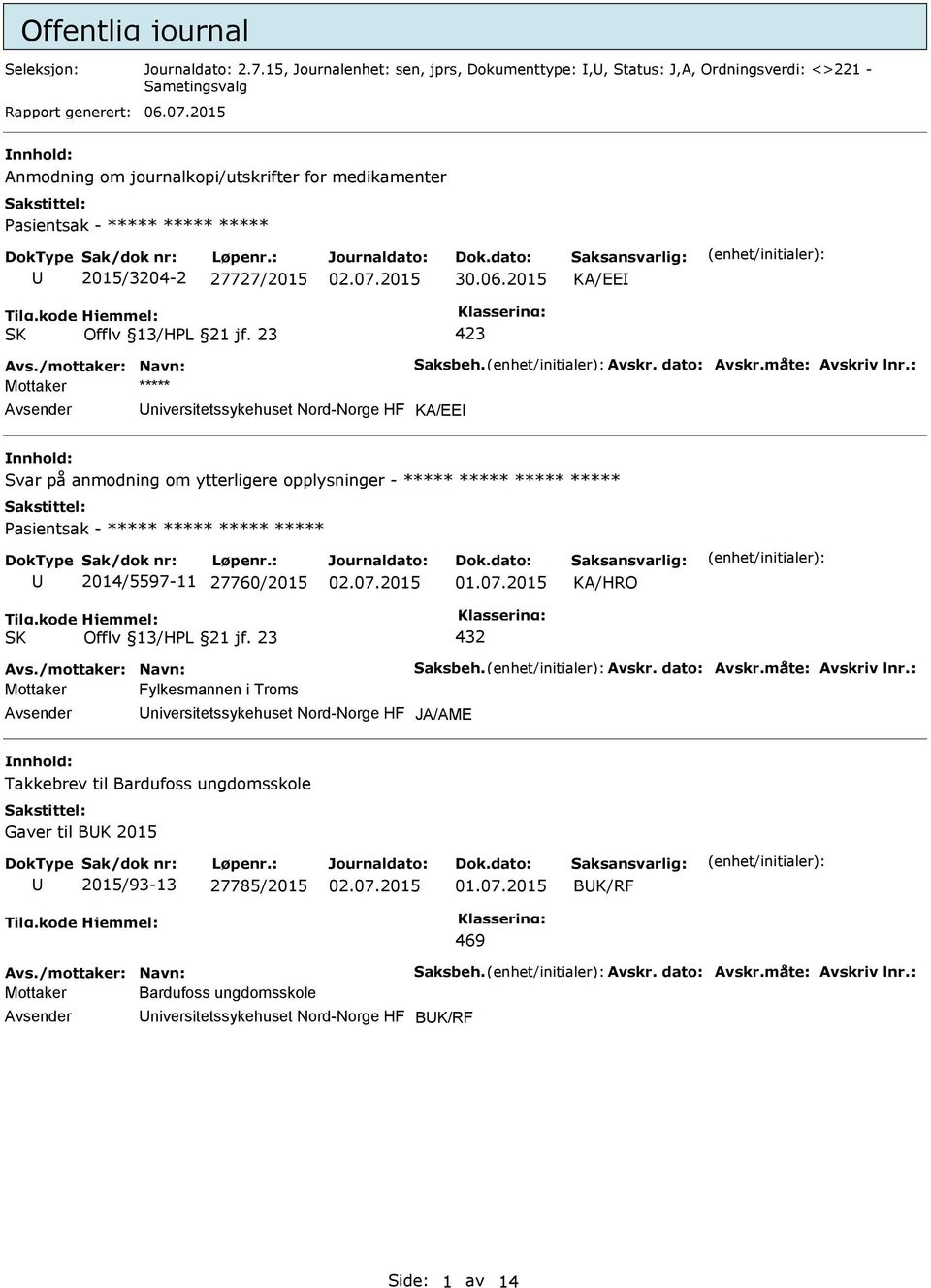 : Mottaker ***** niversitetssykehuset Nord-Norge HF KA/EE Svar på anmodning om ytterligere opplysninger - ***** ***** ***** ***** ***** 2014/5597-11 27760/2015 432 Avs./mottaker: Navn: Saksbeh. Avskr.