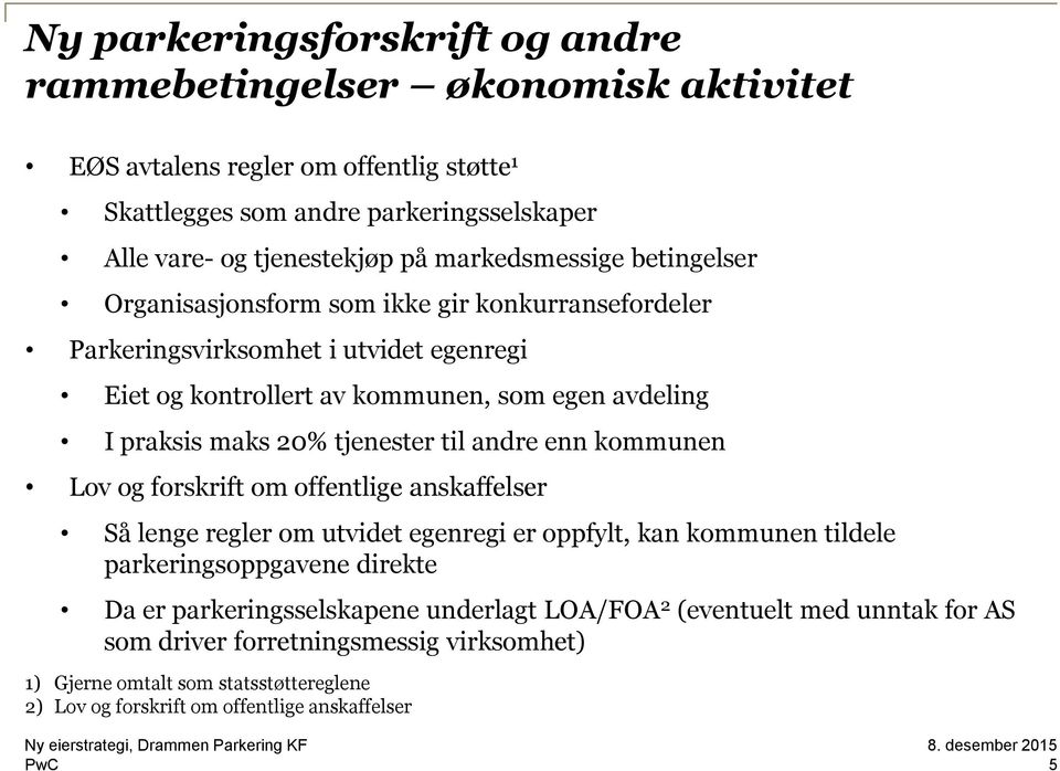 tjenester til andre enn kommunen Lov og forskrift om offentlige anskaffelser Så lenge regler om utvidet egenregi er oppfylt, kan kommunen tildele parkeringsoppgavene direkte Da er