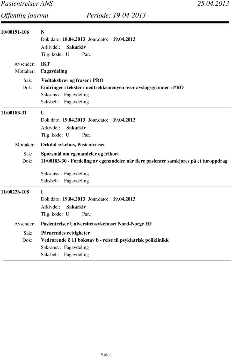 2013 IKT Fagavdeling Vedtaksbrev og fraser i PRO Endringer i tekster i nedtrekksmenyen over avslagsgrunner i PRO Saksbeh: Fagavdeling